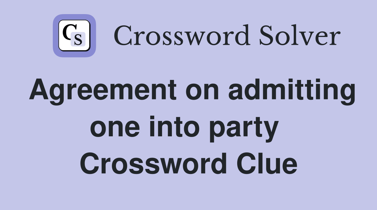 Agreement on admitting one into party  Crossword Clue