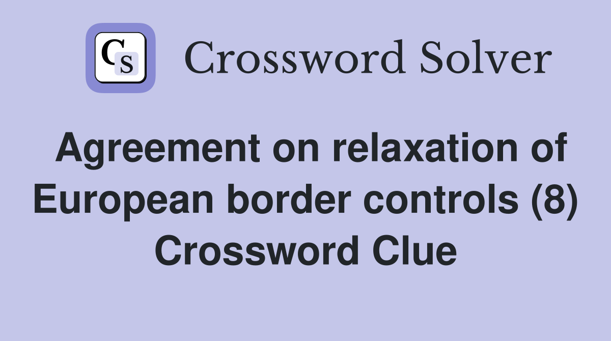 Agreement on relaxation of European border controls (8) Crossword Clue