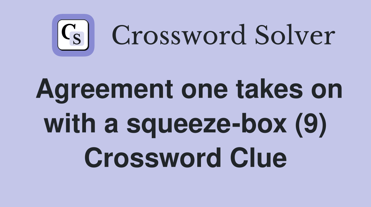 Agreement one takes on with a squeeze-box (9) Crossword Clue