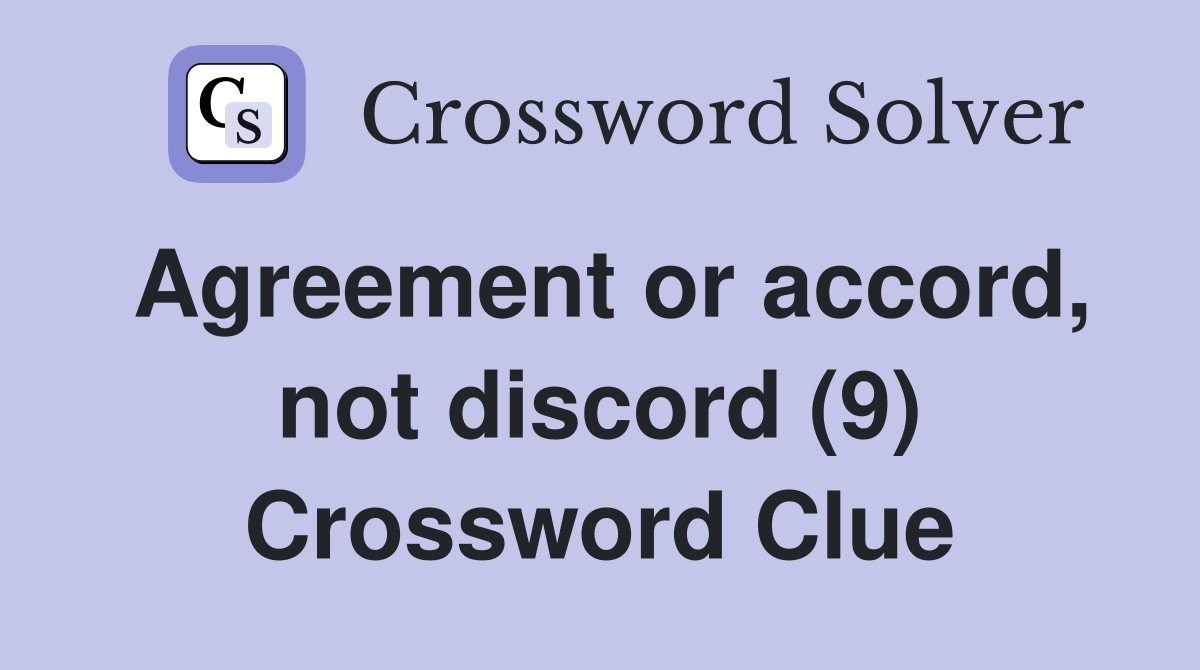 Agreement or accord, not discord (9) Crossword Clue