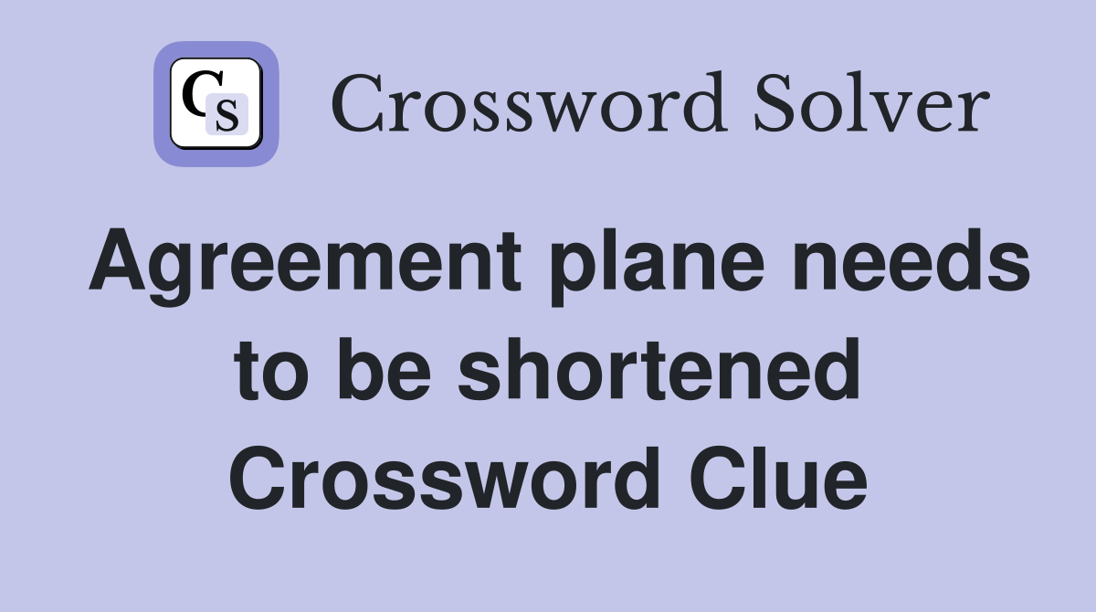 Agreement plane needs to be shortened Crossword Clue