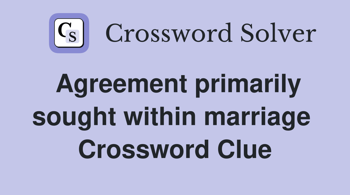 Agreement primarily sought within marriage  Crossword Clue
