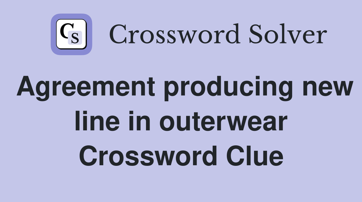Agreement producing new line in outerwear Crossword Clue