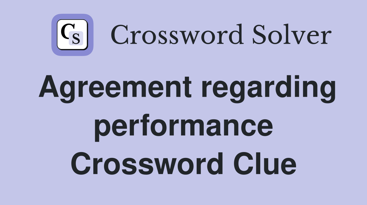 Agreement regarding performance Crossword Clue