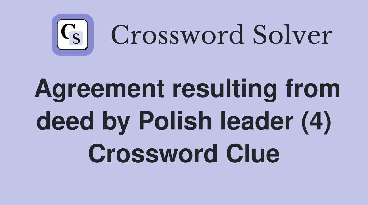 Agreement resulting from deed by Polish leader (4) Crossword Clue