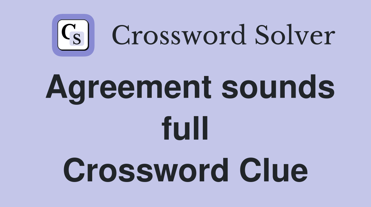 Agreement sounds full Crossword Clue