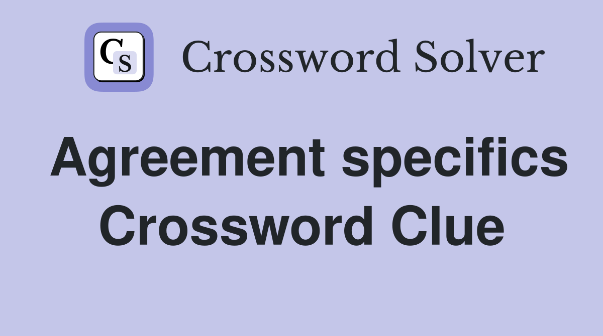 Agreement specifics Crossword Clue