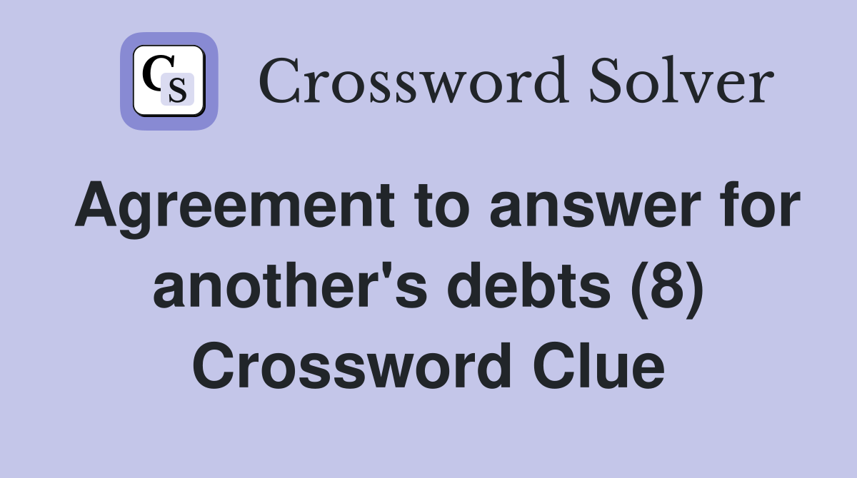 Agreement to answer for another's debts (8) Crossword Clue