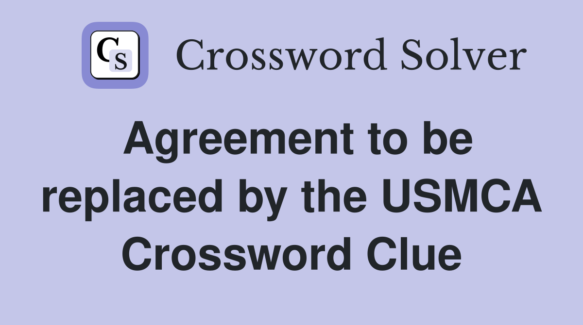 Agreement to be replaced by the USMCA Crossword Clue