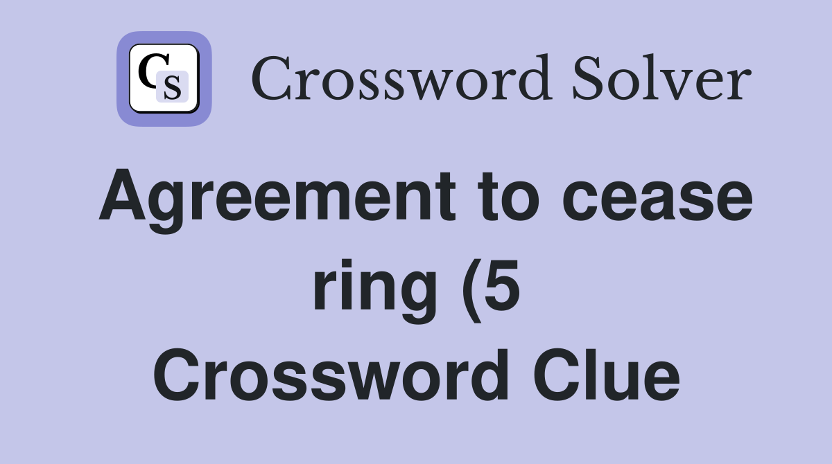 Agreement to cease ring (5) Crossword Clue Answers Crossword Solver Agreement to cease ring (5) Crossword Clue Answers Crossword Solver