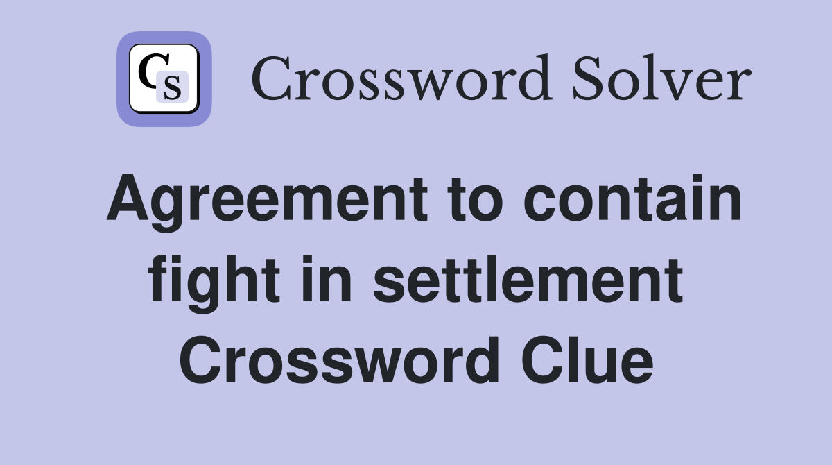 Agreement to contain fight in settlement Crossword Clue