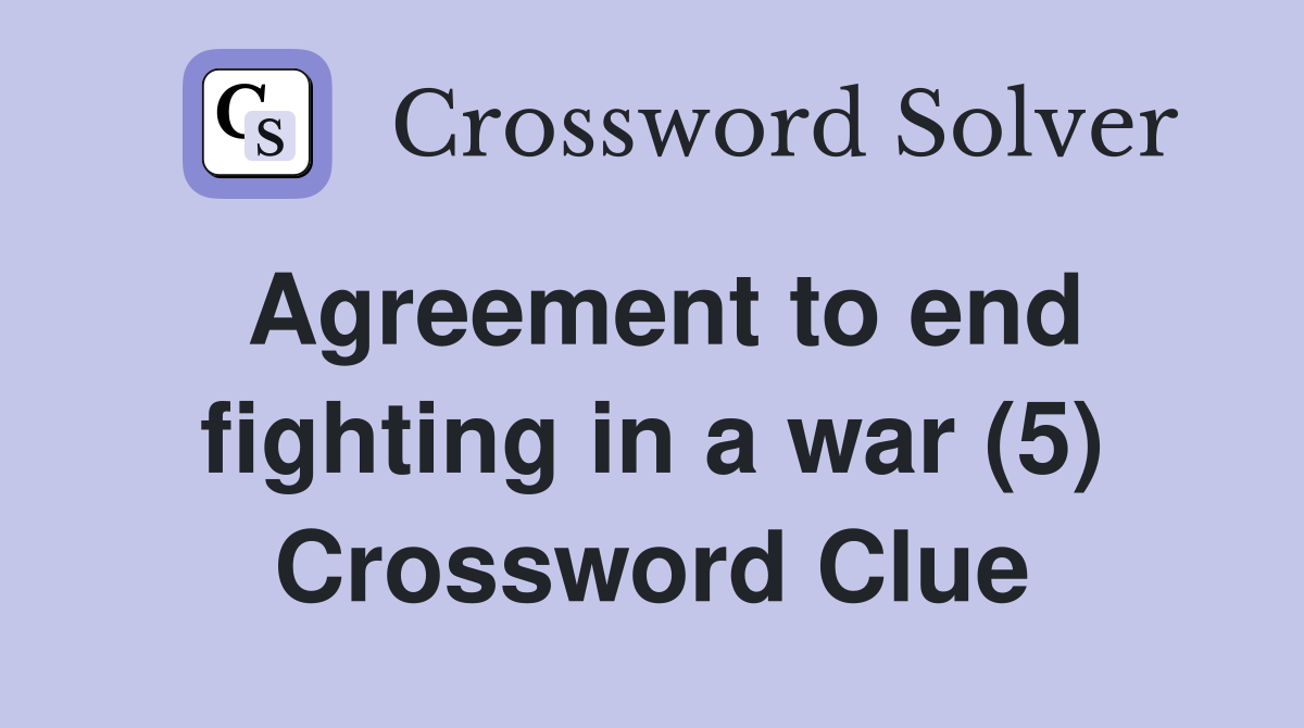 Agreement to end fighting in a war (5) Crossword Clue
