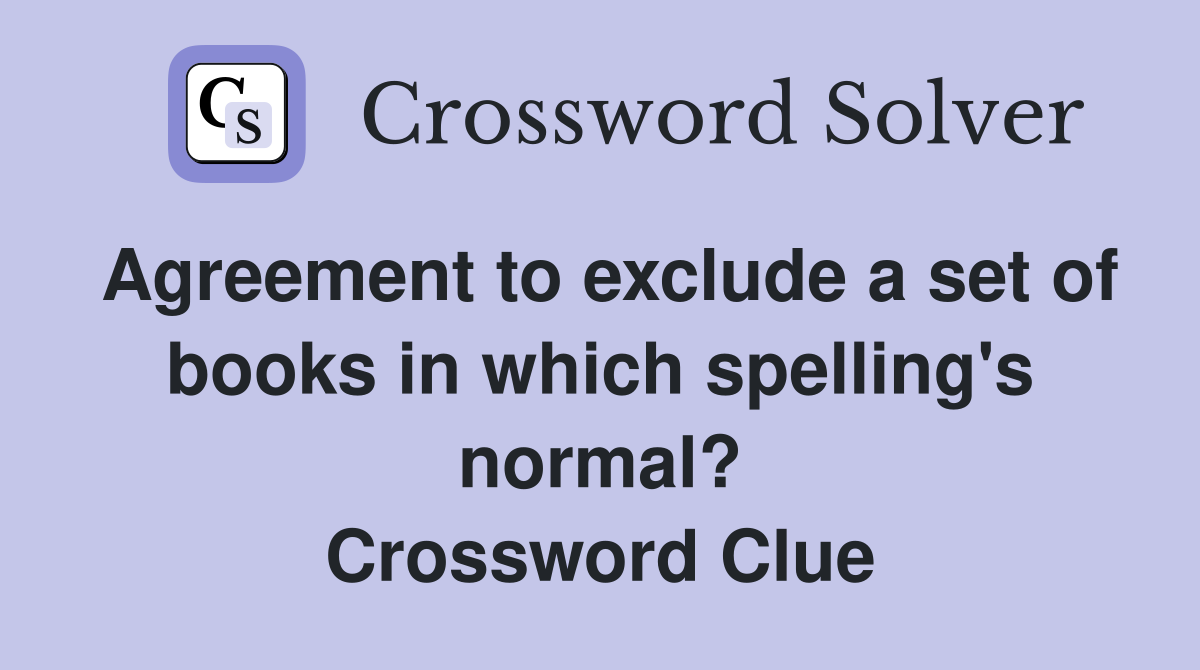 Agreement to exclude a set of books in which spelling's normal ...