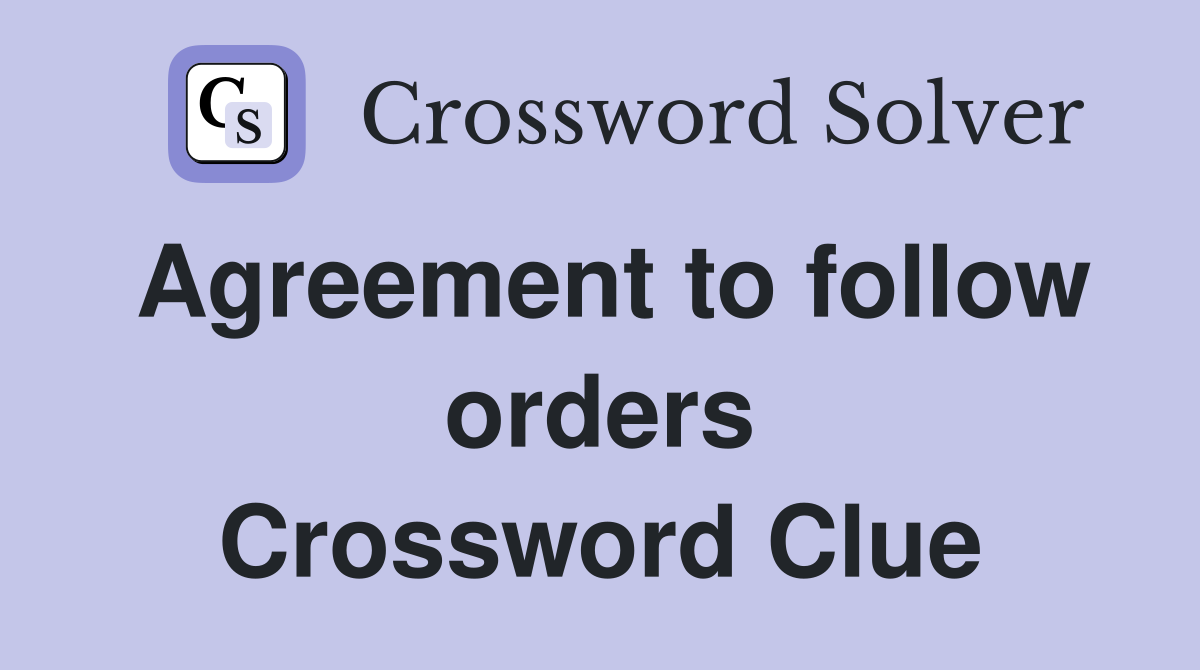 Agreement to follow orders Crossword Clue
