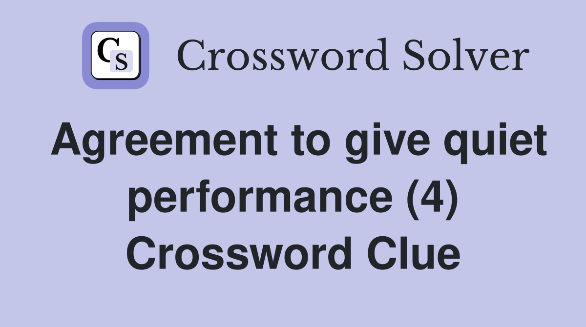 Agreement to give quiet performance (4) Crossword Clue