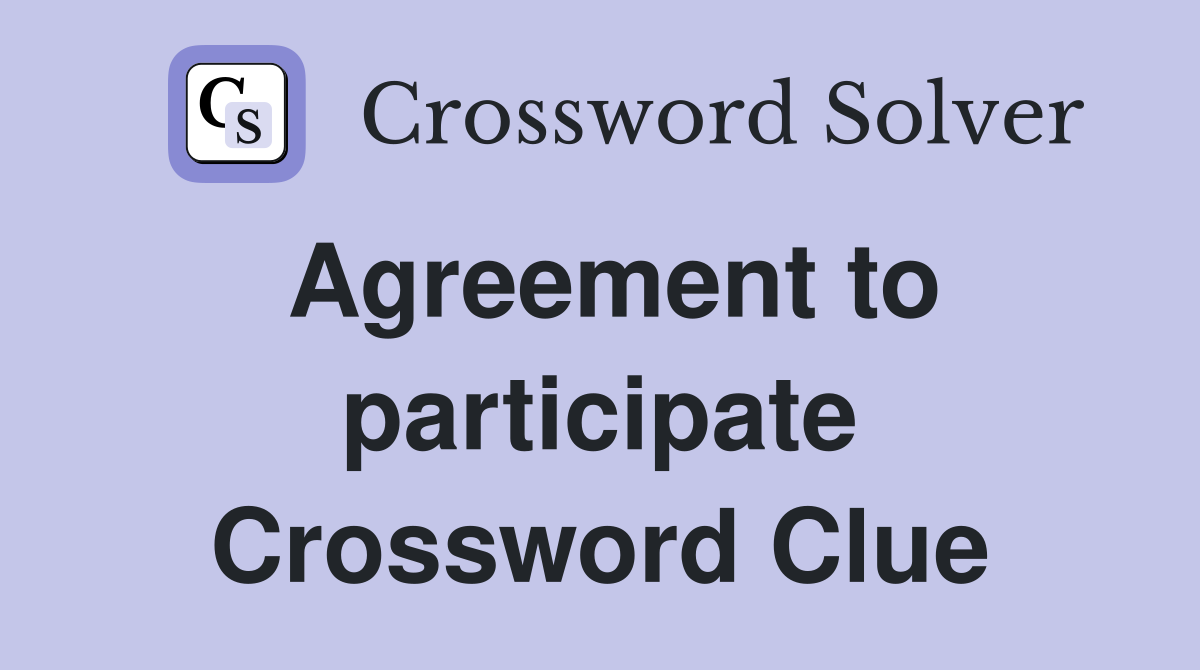 Agreement to participate Crossword Clue