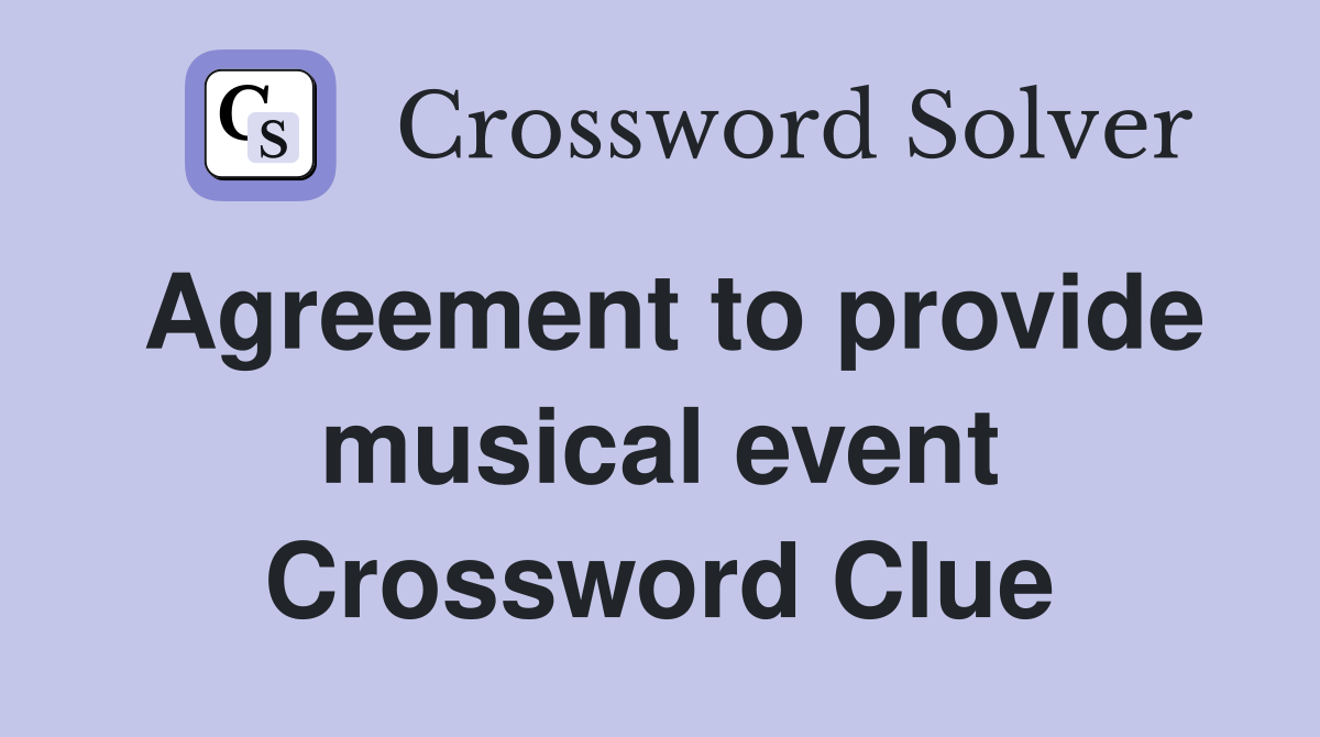 Agreement to provide musical event Crossword Clue