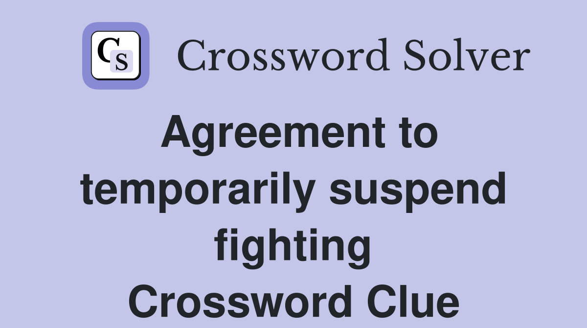 Agreement to temporarily suspend fighting Crossword Clue