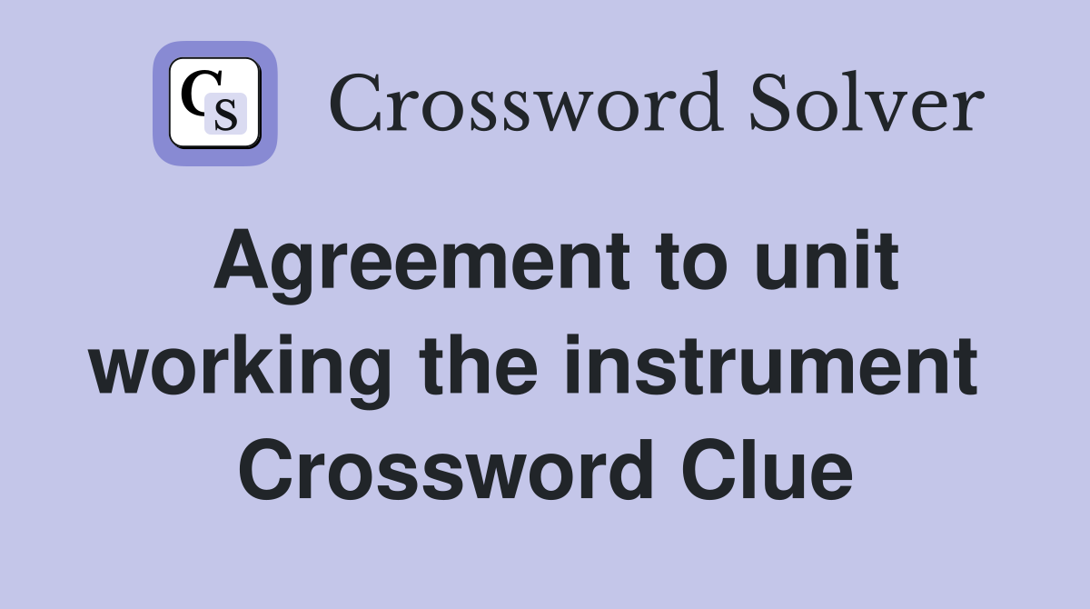 Agreement to unit working the instrument  Crossword Clue