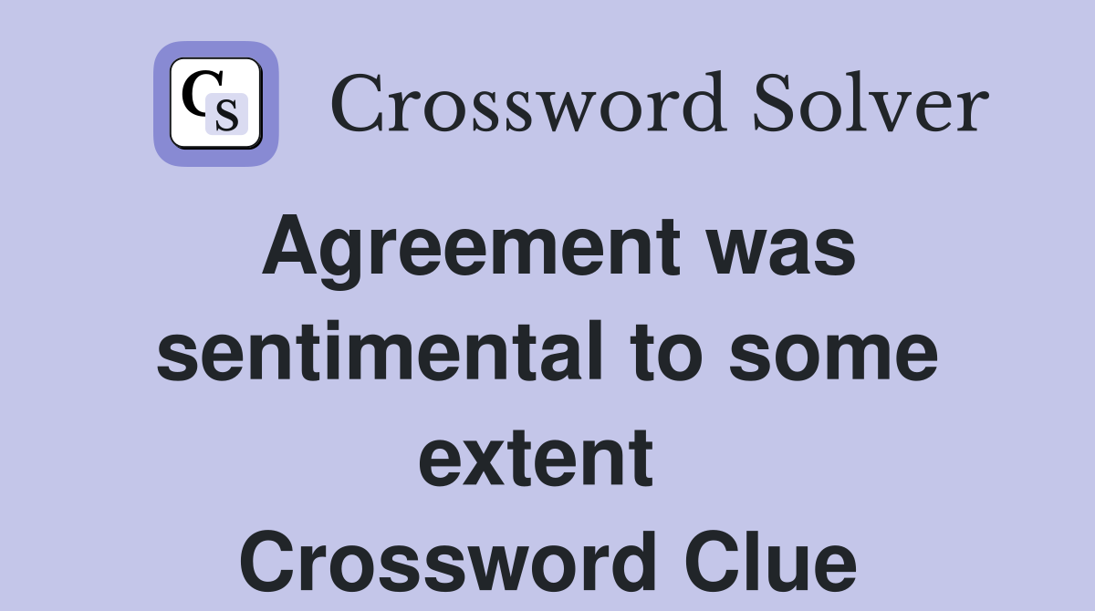 Agreement was sentimental to some extent  Crossword Clue