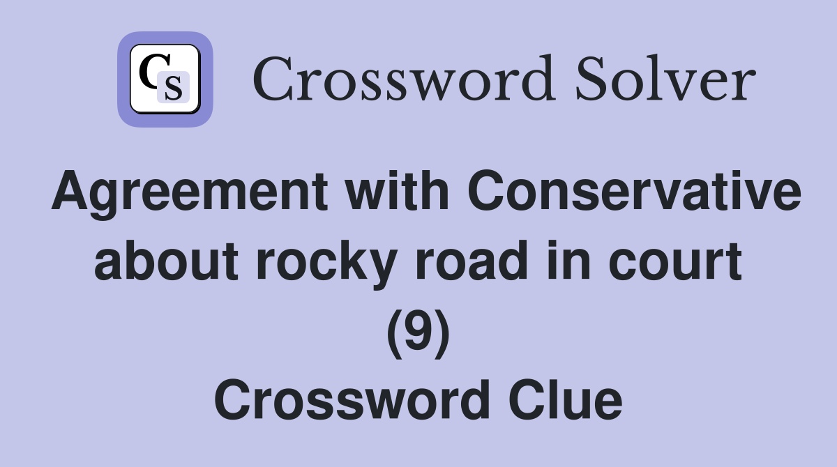 Agreement with Conservative about rocky road in court (9) Crossword Clue