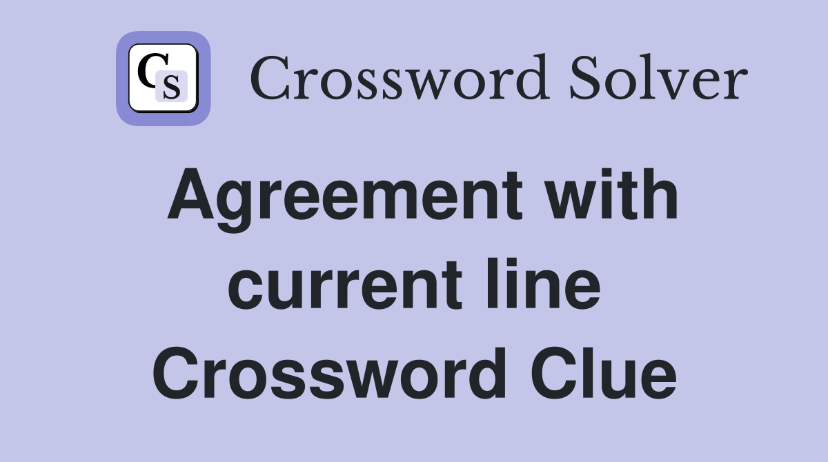 Agreement with current line Crossword Clue