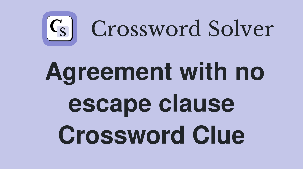 Agreement with no escape clause Crossword Clue