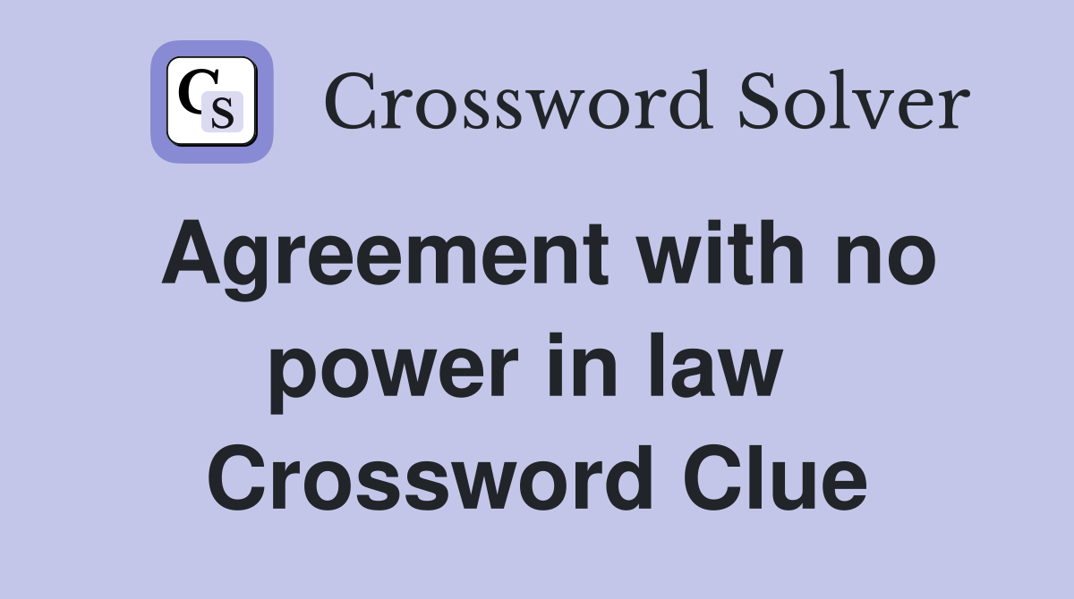 Agreement with no power in law  Crossword Clue