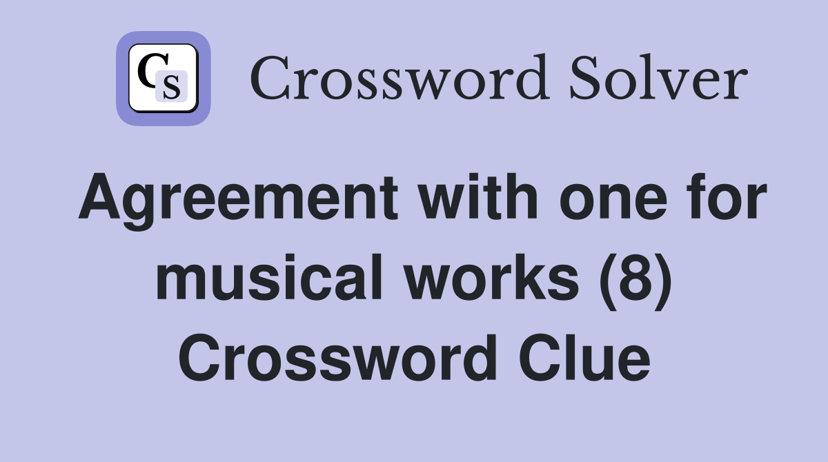 Agreement with one for musical works (8) Crossword Clue