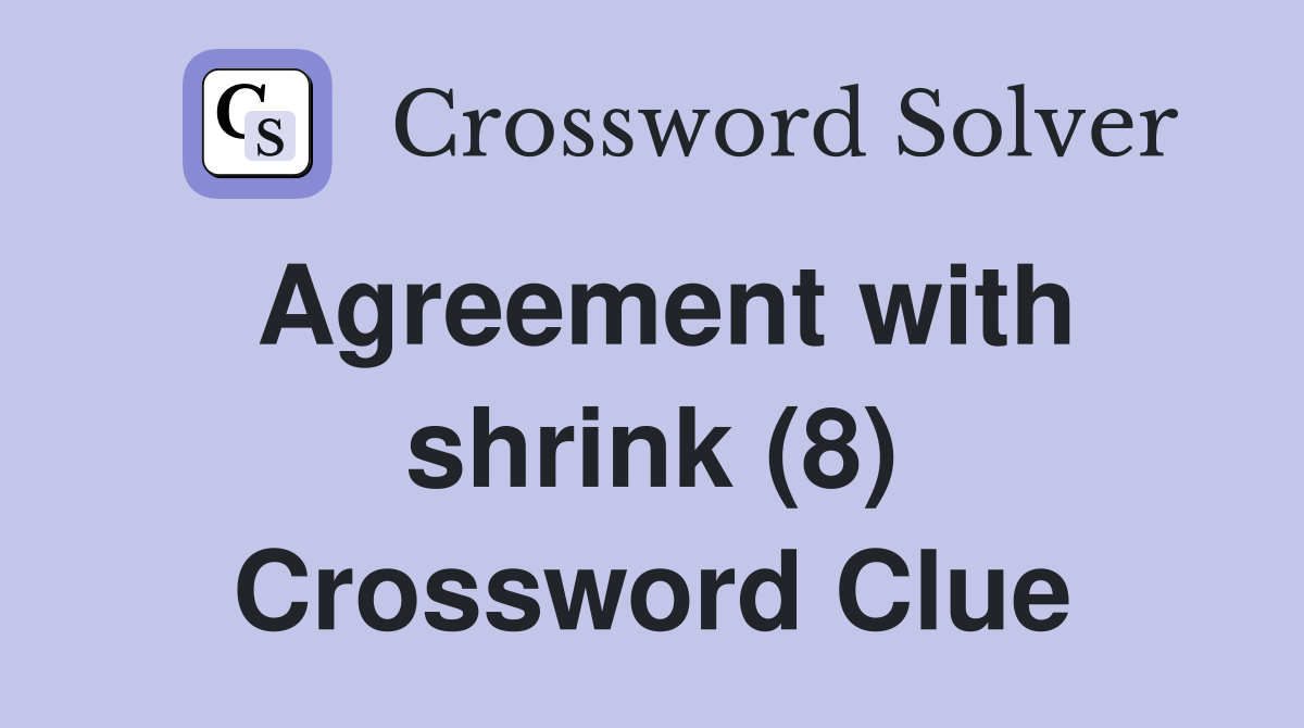 Agreement with shrink (8) Crossword Clue
