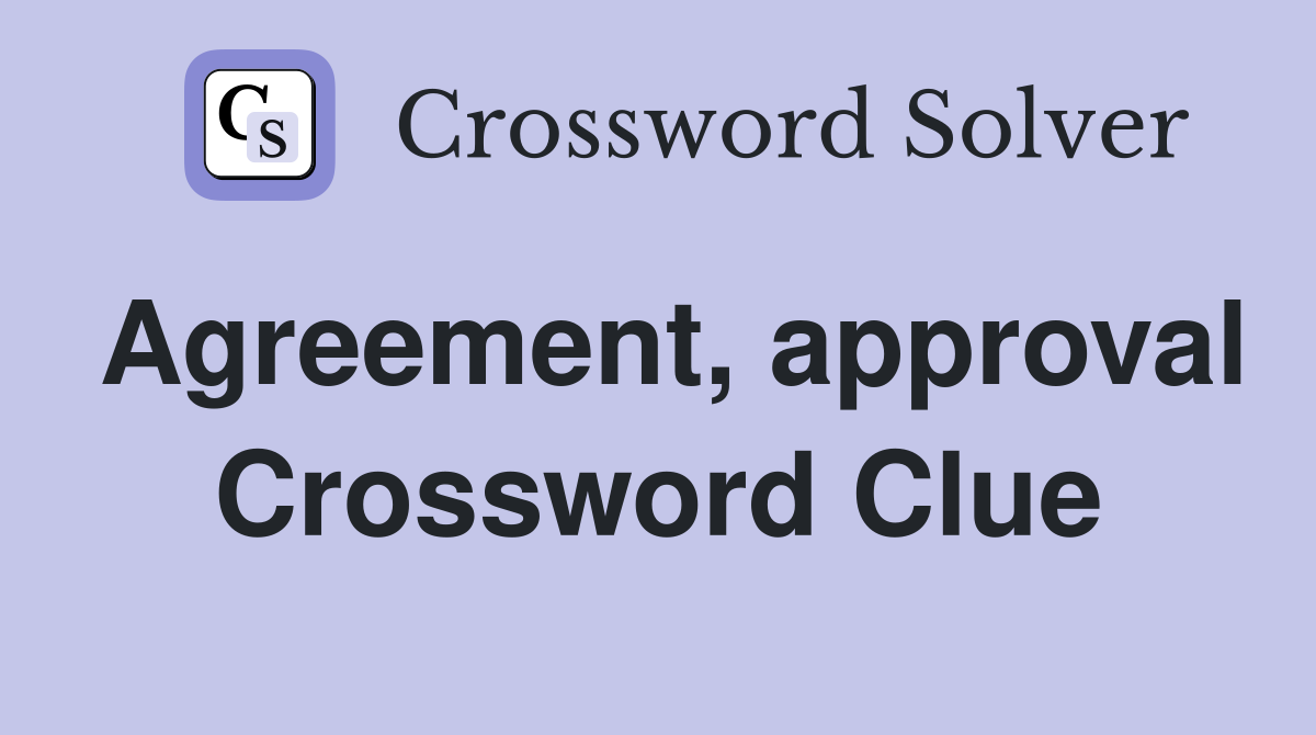 Agreement, approval Crossword Clue