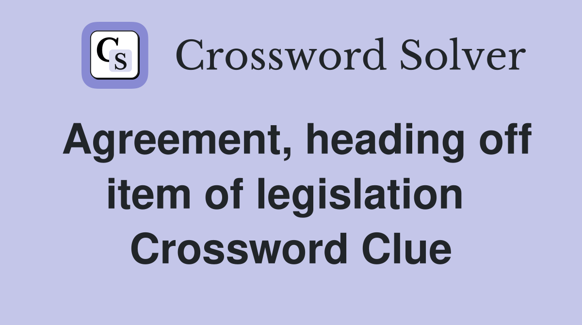 Agreement, heading off item of legislation  Crossword Clue