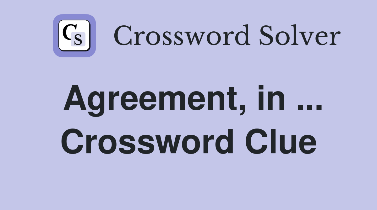 Agreement, in ... Crossword Clue
