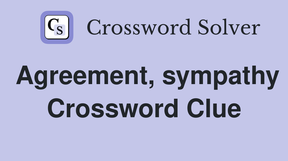 Agreement, sympathy Crossword Clue