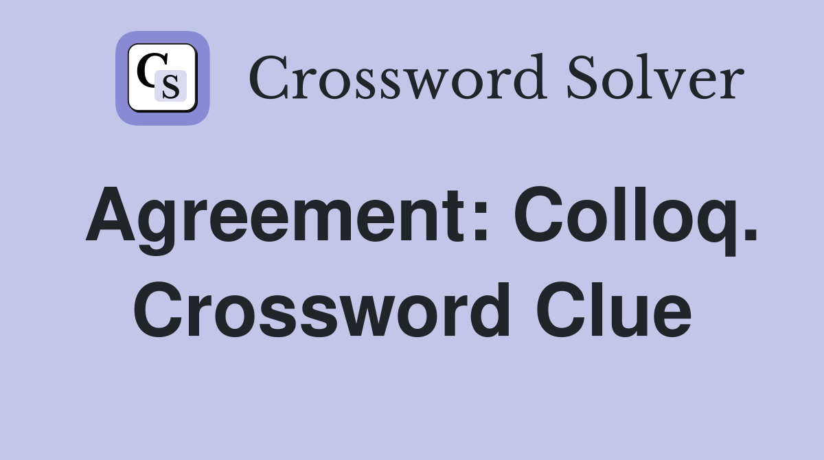 Agreement: Colloq. Crossword Clue