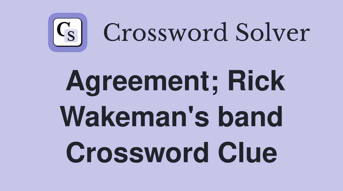Agreement; Rick Wakeman's band Crossword Clue