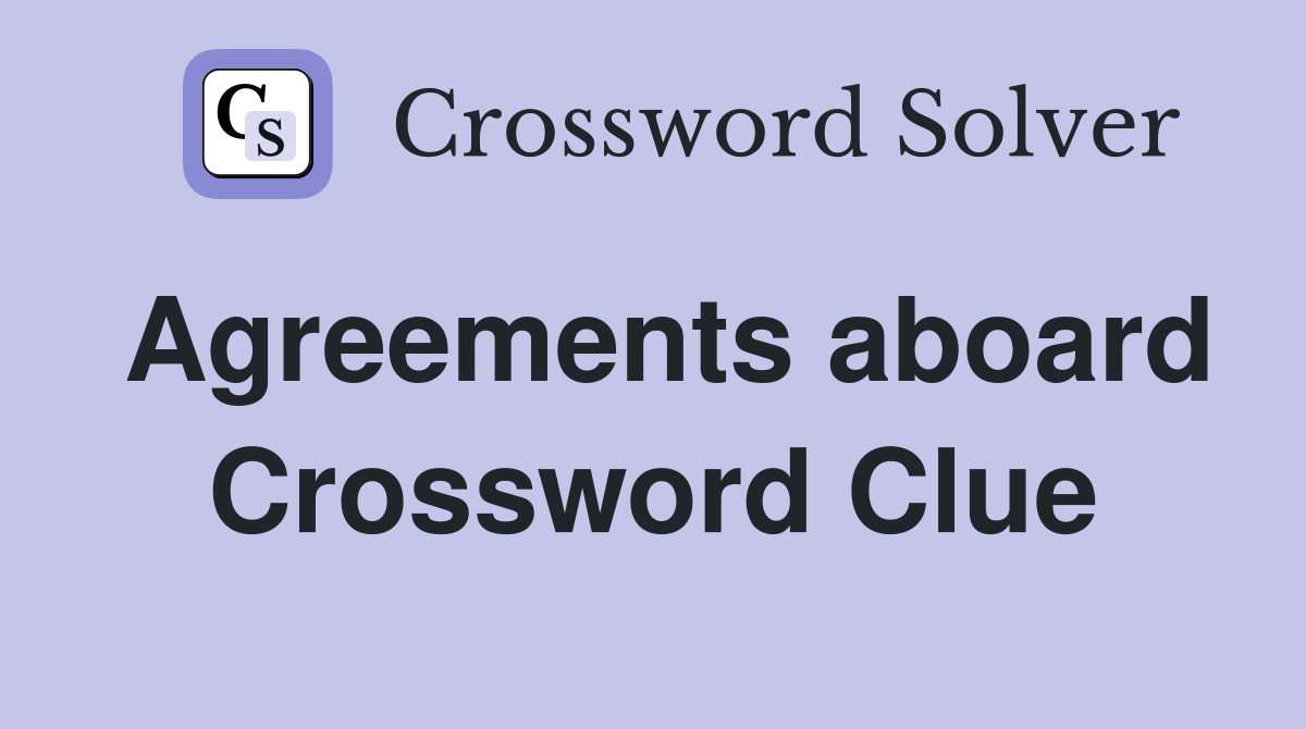 Agreements aboard Crossword Clue