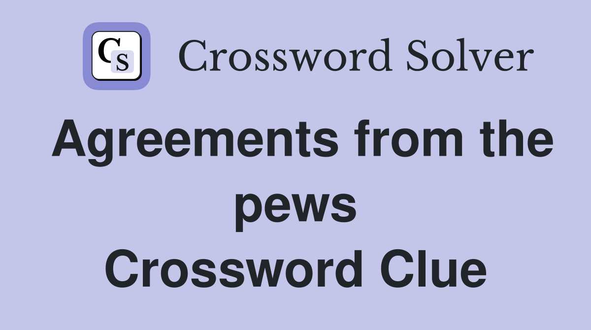 Agreements from the pews Crossword Clue