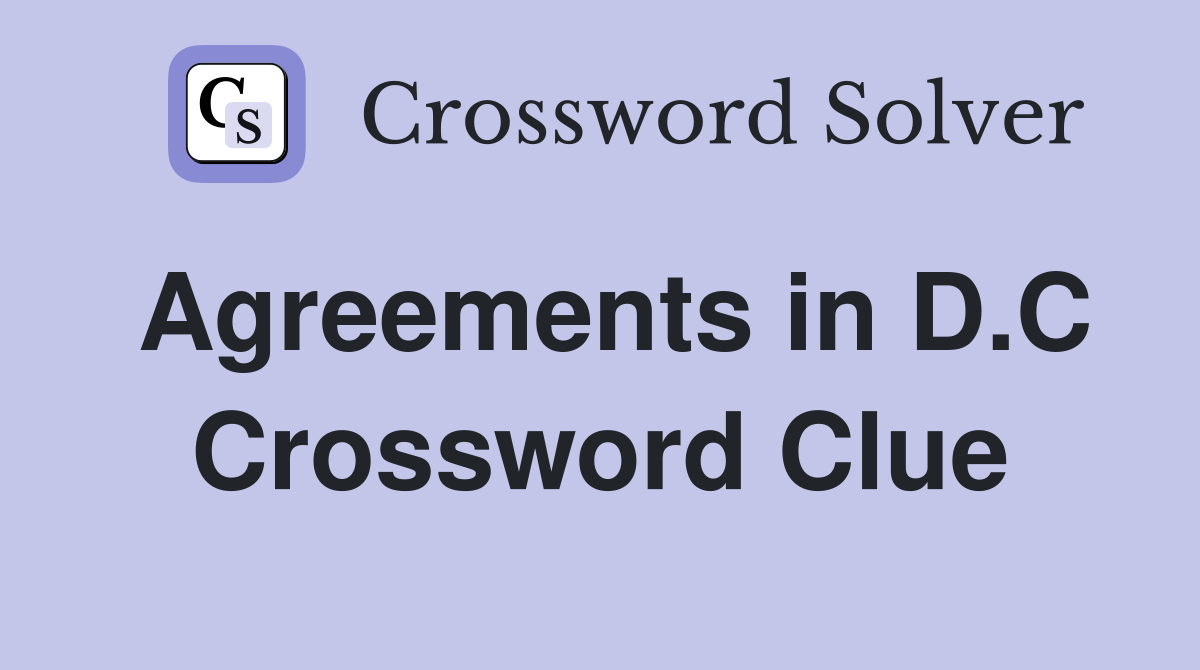 Agreements in D.C Crossword Clue