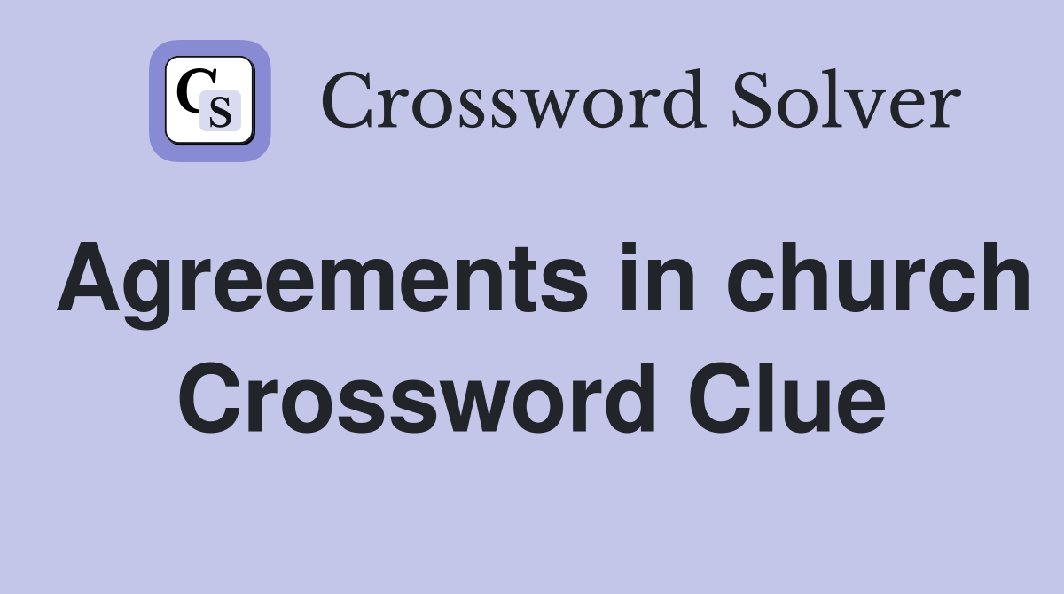 Agreements in church Crossword Clue