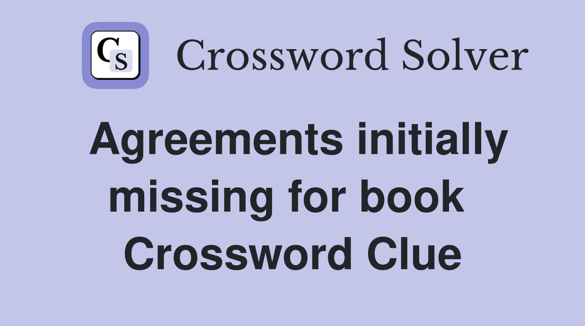 Agreements initially missing for book  Crossword Clue