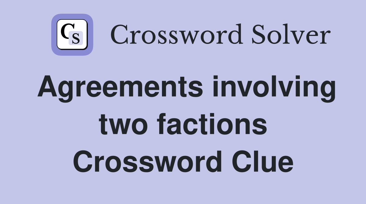 Agreements involving two factions Crossword Clue