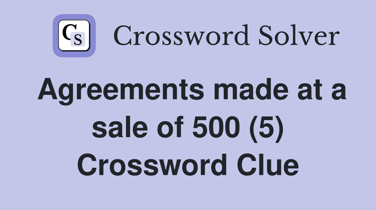 Agreements made at a sale of 500 (5) Crossword Clue