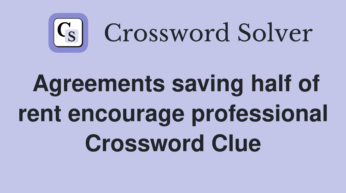 Agreements saving half of rent encourage professional Crossword Clue