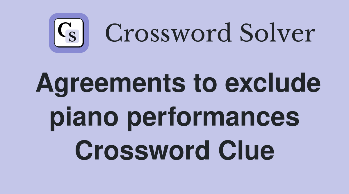 Agreements to exclude piano performances Crossword Clue