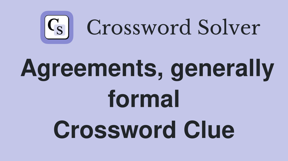 Agreements, generally formal Crossword Clue