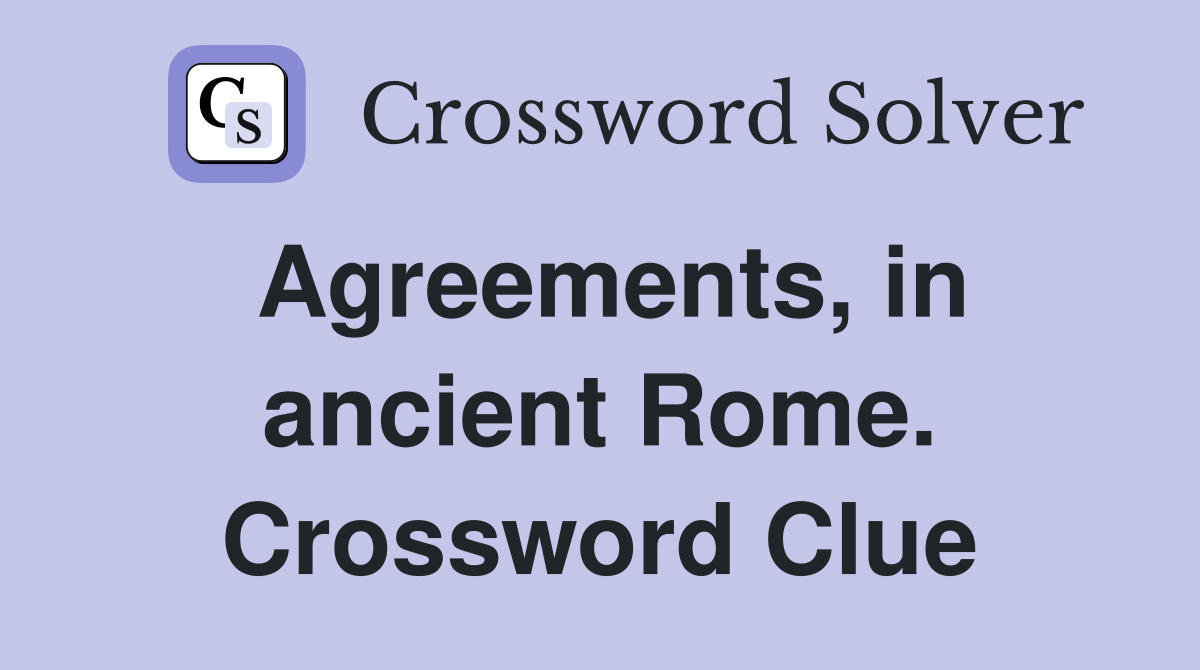 Agreements, in ancient Rome. Crossword Clue