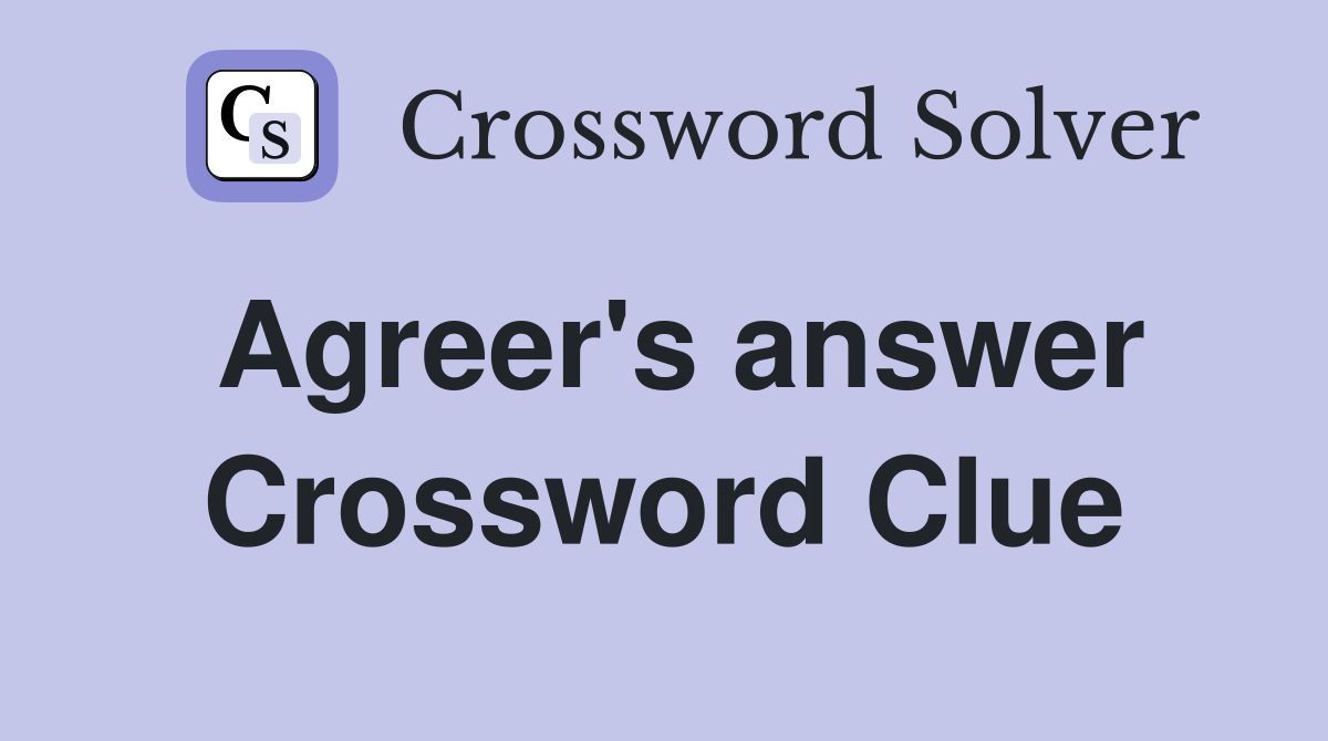 Agreer's answer Crossword Clue