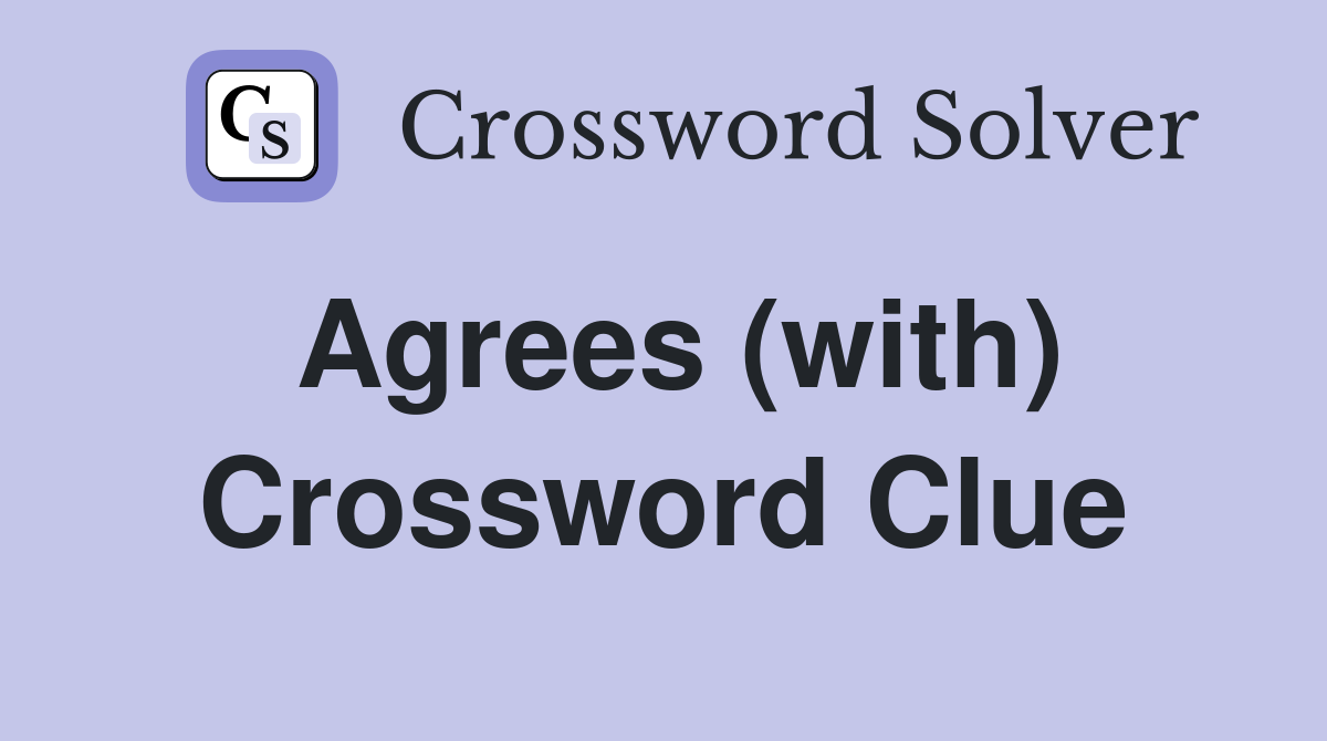 Agrees (with) Crossword Clue