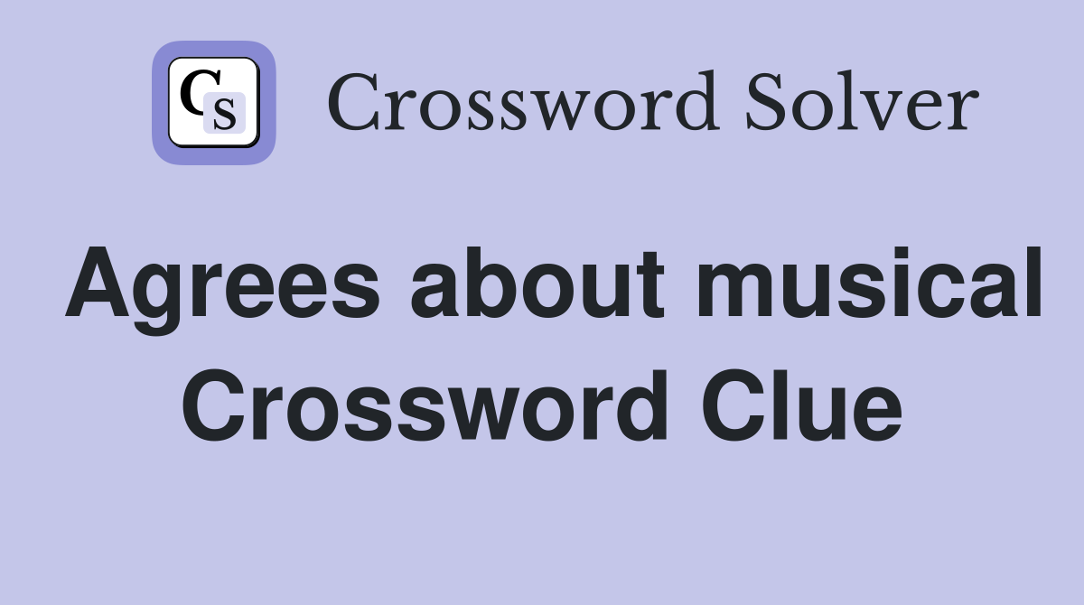 Agrees about musical Crossword Clue